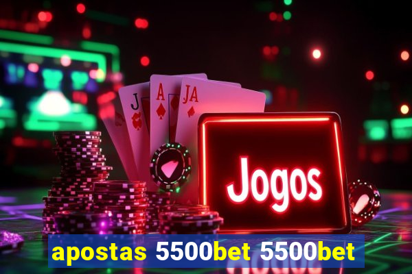 apostas 5500bet 5500bet